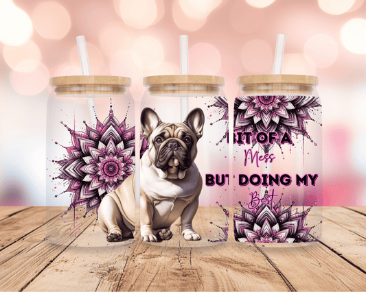 Bit Of A Mess- Frenchie 2 16oz DIGITAL DOWNLOAD