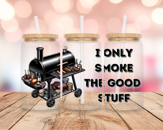 I Only Smoke the Good Stuff 16oz DIGITAL DOWNLOAD